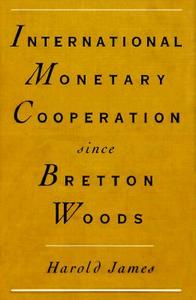 International Monetary Cooperation Since Bretton Woods di Harold James edito da International Monetary Fund