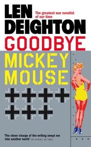 Goodbye Mickey Mouse di Len Deighton edito da Harpercollins Publishers