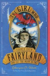 The Girl Who Soared Over Fairyland and Cut the Moon in Two di Catherynne M. Valente edito da Turtleback Books