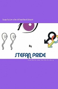 Strange Frat Love or How Jeff Found Himself Alienated: Another Work Your Mother Neglected to Warn You about di Stefan Pride, MR Stefan Pride edito da Stefan Pride