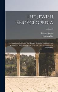 The Jewish Encyclopedia: A Descriptive Record of the History, Religion, Literature, and Customs of the Jewish People From the Earliest Times to di Cyrus Adler, Isidore Singer edito da LEGARE STREET PR