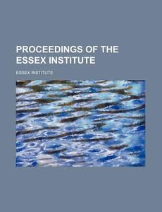 Proceedings Of The Essex Institute (volume 1-2) di Essex Institute edito da General Books Llc