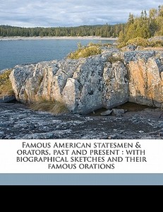 Famous American Statesmen & Orators, Pas di Alexander K. 1828 McClure, Byron Andrews edito da Nabu Press