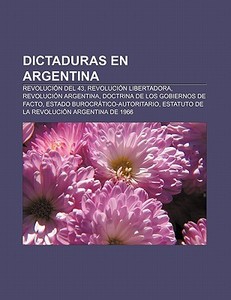 Dictaduras en Argentina di Fuente Wikipedia edito da Books LLC, Reference Series