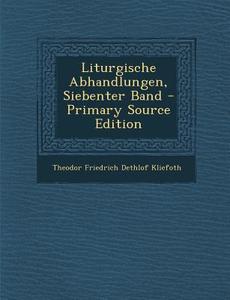 Liturgische Abhandlungen, Siebenter Band di Theodor Friedrich Dethlof Kliefoth edito da Nabu Press