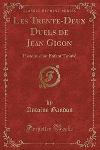Les Trente-deux Duels De Jean Gigon di Antoine Gandon edito da Forgotten Books