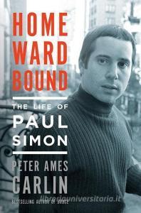 Homeward Bound: The Life of Paul Simon di Peter Ames Carlin edito da THORNDIKE PR