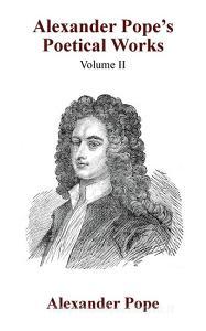 Alexander Pope's Poetical Works Vol. II di Alexander Pope, Adolphus William Ward edito da Wildside Press