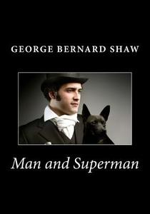 Man and Superman di George Bernard Shaw edito da Createspace