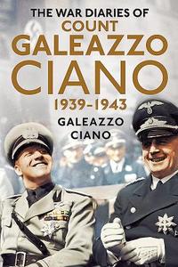 Complete Diaries of Count Galeazzo Ciano 1939-43 di Galeazzo Ciano edito da Fonthill Media