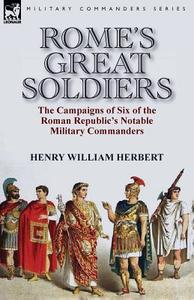 Rome's Great Soldiers di Henry William Herbert edito da LEONAUR