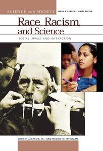 Race, Racism, and Science: Social Impact and Interaction di John P. Jackson, Nadine M. Weidman edito da ABC CLIO