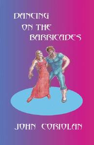 Dancing On The Barricades di John Coriolan edito da Glb Publishers
