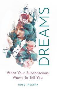 Dreams: What Your Subconscious Wants to Tell You di Rose Inserra edito da ROCKPOOL PUB