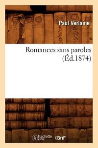 Romances Sans Paroles (Ed.1874) di Paul Verlaine edito da HACHETTE LIVRE