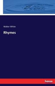Rhymes di Walter White edito da hansebooks