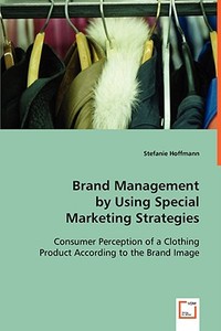 Brand Management by Using Special Marketing Strategies di Stefanie Hoffmann edito da VDM Verlag