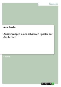 Auswirkungen Einer Schweren Spastik Auf Das Lernen di Anne Graefen edito da Grin Verlag Gmbh