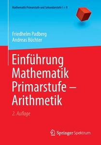 Einführung Mathematik Primarstufe - Arithmetik di Friedhelm Padberg, Andreas Büchter edito da Springer-Verlag GmbH