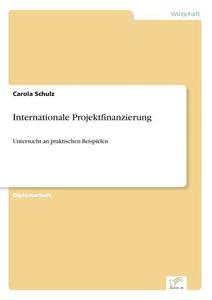 Internationale Projektfinanzierung di Carola Schulz edito da Diplom.de
