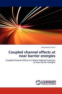 Coupled channel effects at near barrier energies di Satyaranjan Santra edito da LAP Lambert Academic Publishing