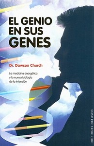 El Genio en Sus Genes: La Medicina Energetica y la Nueva Biologia de la Intencion = The Genie in Your Genes di Dawson Church edito da Obelisco