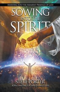 Sowing Into the Spirit: Investing into the Manifest Presence of God di Steve Porter edito da LIGHTNING SOURCE INC