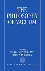 The Philosophy of Vacuum edito da OXFORD UNIV PR
