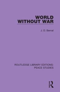 World Without War di J.D. Bernal edito da Taylor & Francis Ltd