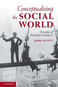 Conceptualising the Social World di John Scott edito da Cambridge University Press