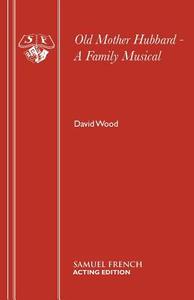 Old Mother Hubbard - A Family Musical di David Wood edito da SAMUEL FRENCH TRADE