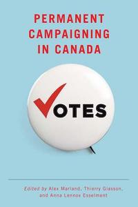 Permanent Campaigning in Canada edito da University of British Columbia Press