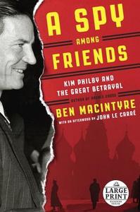 A Spy Among Friends: Kim Philby and the Great Betrayal di Ben Macintyre edito da Random House Large Print Publishing