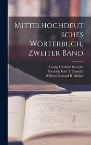 Mittelhochdeutsches Wörterbuch, zweiter Band di Georg Friedrich Benecke, Wilhelm Konrad H Müller, Friedrich Karl T Zarncke edito da LEGARE STREET PR