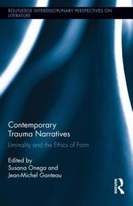 Contemporary Trauma Narratives: Liminality and the Ethics of Form edito da ROUTLEDGE