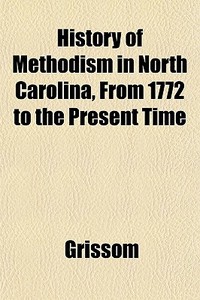 History Of Methodism In North Carolina, di Grissom edito da General Books
