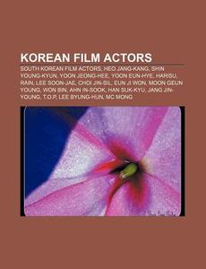 Korean Film Actors: South Korean Film Actors, Heo Jang-kang, Shin Young-kyun, Yoon Jeong-hee, Yoon Eun-hye, Harisu, Rain, Lee Soon-jae di Source Wikipedia edito da Books Llc, Wiki Series