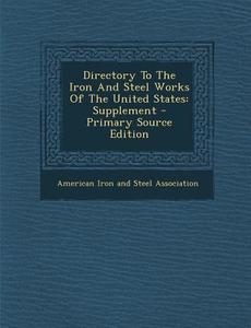 Directory to the Iron and Steel Works of the United States: Supplement edito da Nabu Press