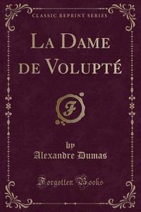 La Dame De Volupte (classic Reprint) di Dumas edito da Forgotten Books