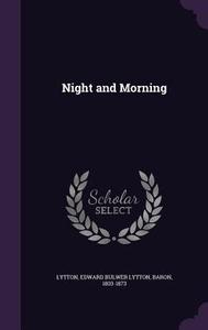 Night And Morning di Edward Bulwer Lytton Lytton edito da Palala Press