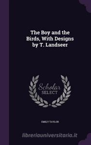 The Boy And The Birds, With Designs By T. Landseer di Emily Taylor edito da Palala Press