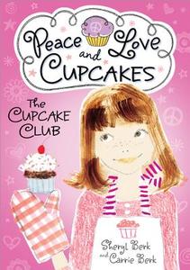 Cupcake Club Peace Love & Cupcakes di Sheryl Berk, Carrie Berk edito da SOURCEBOOKS JABBERWOCKY