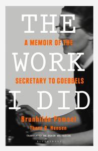 The Work I Did di Brunhilde Pomsel, Thore D. Hansen edito da Bloomsbury Publishing Plc