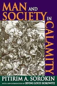 Man and Society in Calamity di Pitirim A. Sorokin, Irving Louis Horowitz edito da Taylor & Francis Inc