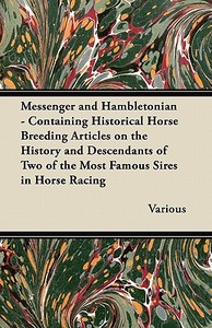 Messenger and Hambletonian - Containing Historical Horse Breeding Articles on the History and Descendants of Two of the  di Various edito da Swedenborg Press
