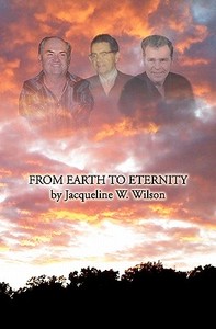 From Earth to Eternity di Jacqueline W. Wilson edito da Createspace