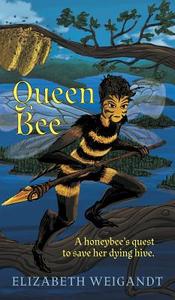 Queen Bee di Elizabeth Weigandt edito da FriesenPress