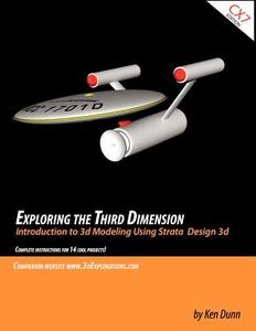Exploring the Third Dimension: Introduction to 3D Modeling Using Strata Design 3D di Ken Dunn edito da Createspace