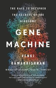Gene Machine: The Race to Decipher the Secrets of the Ribosome di Venki Ramakrishnan edito da BASIC BOOKS
