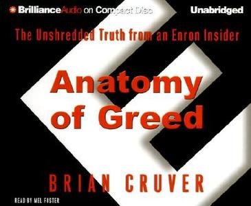 Anatomy of Greed: The Unshredded Truth from an Enron Insider di Brian Cruver edito da Brilliance Audio